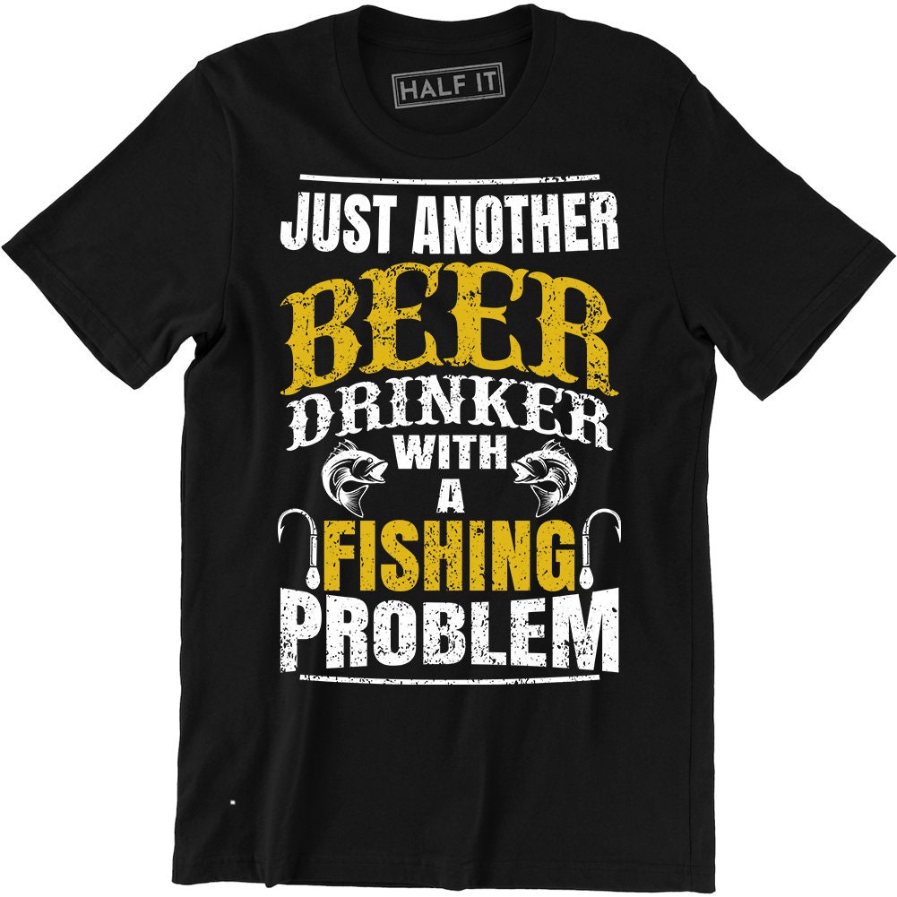 Men's Just Another Beer Drinker With A Fishing Problem T Shirt Funny Tee T-Shirt