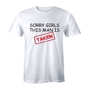 Sorry Girls This Man is Taken Shirt Girlfriend Relationship Gift Men&#39;s T-shirt