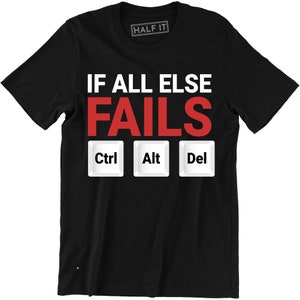 May include: Black t-shirt with the text "If all else fails Ctrl Alt Del" in white and red.