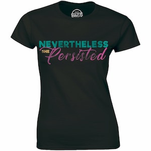 Nevertheless She Persisted - Funny political Congress Senate Women&#39;s T-shirt