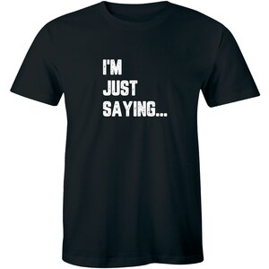 I&#39;m Just Saying Funny Hilarious Pop Culture Geek nerd Shirt Men&#39;s T-shirt Tee