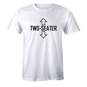 May include: White t-shirt with black text that reads "TWO-SEATER" and two arrows pointing up and down.
