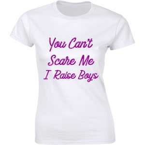 Womens You Cant Scare Me I Raise Boys Tshirt Funny Parenting Tee