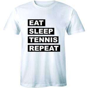 Eat Sleep Tennis Repeat Funny Sports T Shirt Gamer Nerd Geek Tee Men&#39;s Shirt
