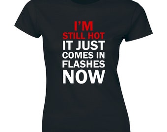 I'm Still Hot It Just Comes In Flashes Now - Women's Premium T-shirt Tee