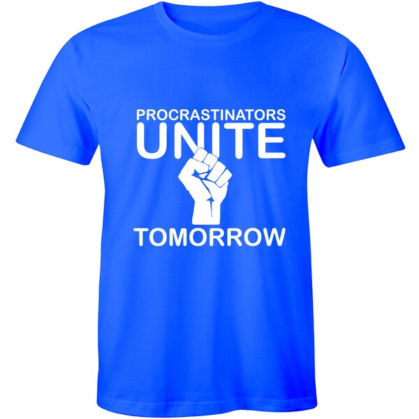 Procastinators Unite Tomorrow - Sarcastic Funny Joke College Humor Men T-shirt