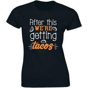 After This We&#39;re Getting Tacos Shirt Funny Foodie Saying Women&#39;s T-shirt Tee