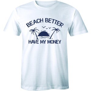 May include: White t-shirt with a blue graphic of palm trees, a sunset, and the text "Beach Better Have My Money."