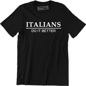 Italians Do It Better - Italy Italia Rome Present Birthday Funny T-shirt Gift