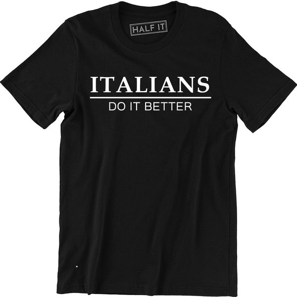 Italians Do It Better - Italy Italia Rome Present Birthday Funny T-shirt Gift
