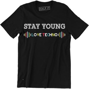 Stay Young Love Techno Shirt Printed Music Lover Slogan Gift Tee Men&#39;s T-shirt