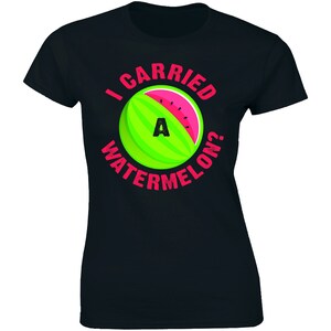 May include: Black t-shirt with a green watermelon graphic and the text "I carried a watermelon?"