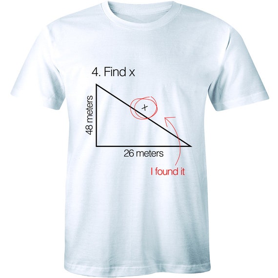 Find X - I Found It - Funny Mathematics T-Shirt Find X - I Found It - Funny Mathematics T-Shirt