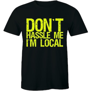 Don&#39;t Hassle Me I&#39;m Local What About Bob Funny Murray Parody Tshirt Men Tee