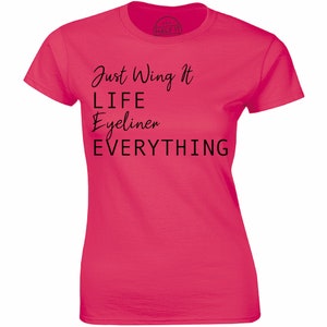 Just Wing It Life Eyeliner Everything T-Shirt Tee Women&#39;s Makeup Make MUA Artist