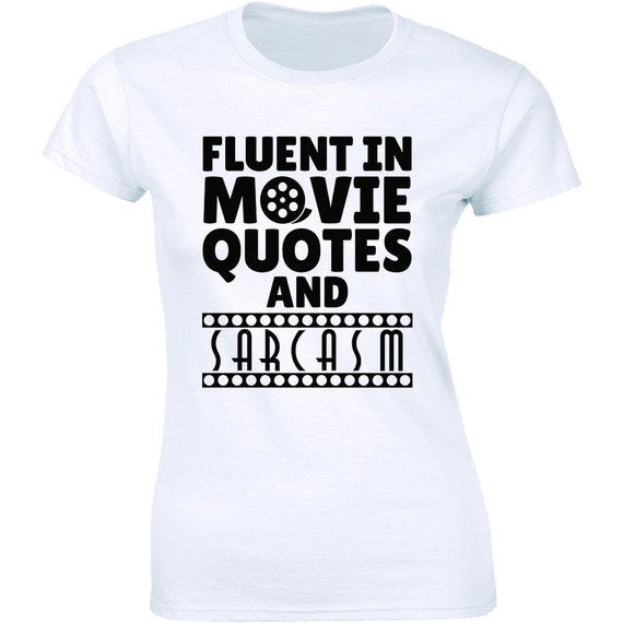 Fluent in Movie Quotes Sarcasm Film Humour T-shirt Funny Slogan