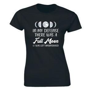 In My Defense There Was A Full Moon And I Was Left Unsupervised Women&#39;s T-shirt
