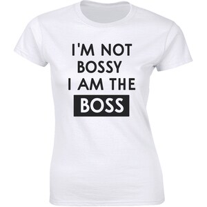 I&#39;m Not Bossy I Am The Boss Funny Saying T-Shirt Hilarious Gift For BossTee