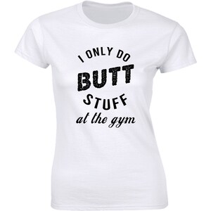 I Only Do Butt Stuff At The Gym Shirt Funny Fitness Workout Tee Women's T-shirt