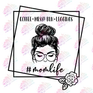Mom Life #MomLife JPEG-Png-SVG-PDF Digital File Messy Bun