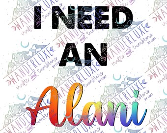 I Need an Alani PNG JPG PDF Svg