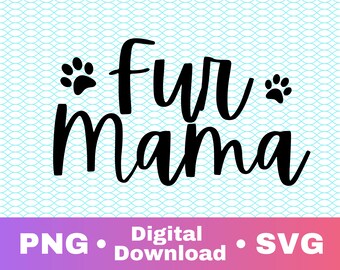 Fur Mama SVG, Zip File Containing SVG, PNG, Silhouette and circuit cut file dog mom pet mom fur mom animal mom
