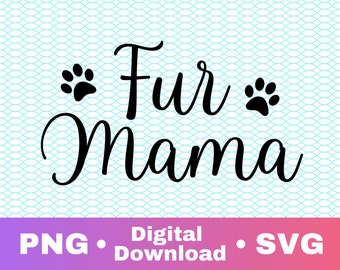 Fur Mama SVG, Zip File Containing SVG, PNG, Silhouette and circuit cut file dog mom pet mom fur mom animal mom