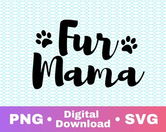 Fur Mama SVG, Zip File Containing SVG, PNG, Silhouette and circuit cut file dog mom pet mom fur mom animal mom
