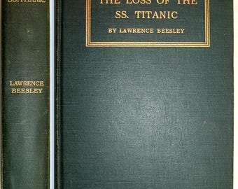 The  LOSS Of THE TITANIC by Lawrence Beasley Passenger First Edition 1912