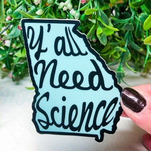 Y’all Need Science Georgia, Science Sticker, Georgia Sticker, Science Gift, Southern Science Gift, Georgia Gift, Vinyl Sticker, 3” sticker