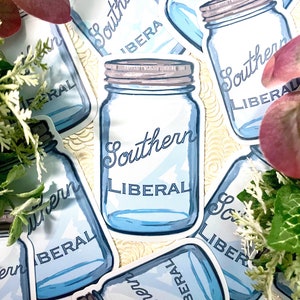 Southern Liberal, Mason Jar Sticker, Democrat Sticker, Liberal Gift, Political Gift, Political Sticker, Progressive Sticker - 3" or 4"