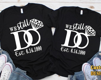 We Still Do Custom Matching Anniversary Shirts | Personalized Couple T-Shirts | Custom Established Date Shirt | Anniversary Gift for Couples