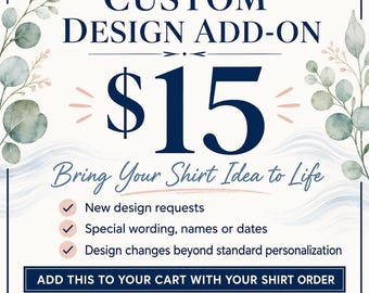 Custom Design Add-On for Shirt Order | Personalized T-Shirt Design | Names, Dates, Wording and Design Changes
