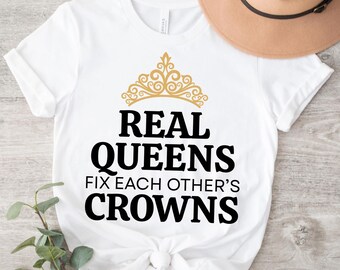 Real Queens Fix Crowns T-Shirt: Women Empowerment Tee, Sisterhood Gift
