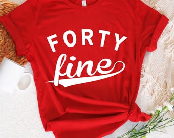 Forty Fine Shirt: 40th Birthday Gift Tee