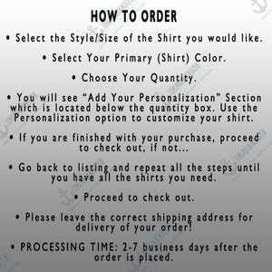 May include: How to order a custom shirt. Select the style, size, and color of the shirt. Add personalization to the shirt. Processing time is 2-7 business days.