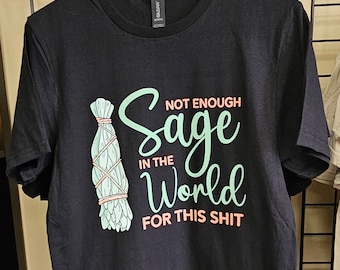 Not enough sage tshirt