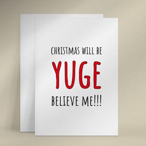 Trump yuge Christmas card for friend, Donald Trump humor greeting card, Trump Believe me quote card, Political humor card for friend