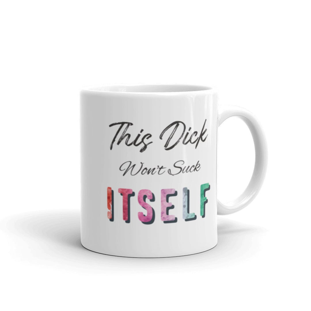 This Dick Wont Suck Itself Mug Ceramic Coffee hq photo