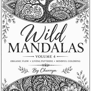May include: A black and white coloring book cover titled "Wild Mandalas Volume 4." The cover features intricate floral and tree designs, with text that reads "Organic Flow, Living Patterns, Mindful Coloring." The author's name is "Cherryn."