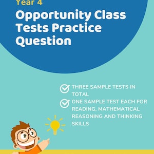 May include: A blue and yellow graphic with the text "Opportunity Class Tests Practice Question" and a cartoon illustration of a smiling boy pointing to a light bulb. The graphic also includes a checklist with the text "Three Sample Tests in Total" and "One Sample Test Each for Reading, Mathematical Reasoning and Thinking Skills". The graphic also includes the text "30 Questions Mathematical Reasoning, 30 Questions Thinking Skills, 30 Questions English Reading Skills, With Answer Sheets".