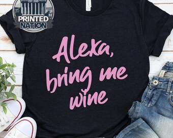 Alexa Bring Me Wine Tshirt, Mamma ha bisogno di vino, Funny Moms Tee, Alexa Shirt, Funny Shirt, Gift Shirt, Wine Shirt, Drinking Shirt