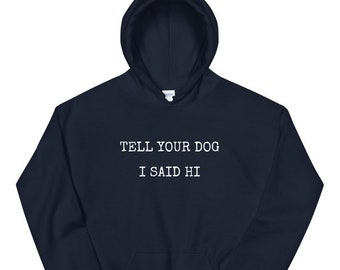 Cute Dogs Sweatshirt Dog Tell your dog sweatshirt Love My Dog Sweatshirt Dog Obsessed i said hi sweatshirt Dog Lovers Sweatshirt