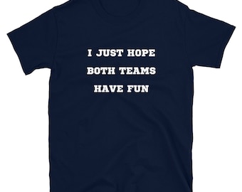 I Just Hope Both Teams Have Fun Kindness Short-Sleeve Unisex T-Shirt Soccer Mom Football Baseball NFL NBA Hockey Basketball Field Sports