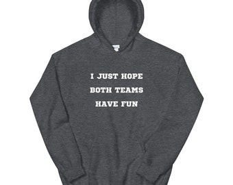 I Just Hope Both Teams Have Fun Sports Unisex Hoodie Soccer Football Baseball Basketball World Series Super Bowl Mom Dad