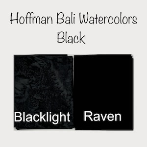 May include: Image of Hoffman Bali Watercolors in black. The image displays two fabric swatches. One is a black fabric with a textured pattern labeled "Blacklight." The other is a solid black fabric labeled "Raven."