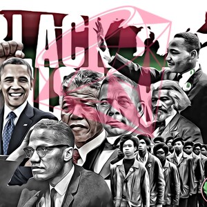 May include: Black and white illustration of a group of prominent Black figures, including Barack Obama, Nelson Mandela, Martin Luther King Jr., and Malcolm X. The image features the text "Black Is..." and a stylized tree with a raised fist.