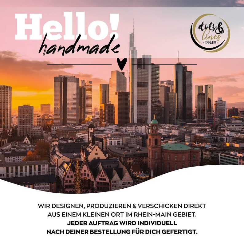 May include: A sunset cityscape with the text "Hello! handmade" and a logo for "dots & lines - CREATIV-." The text "WIR DESIGNEN, PRODUZIEREN & VERSCHICKEN DIREKT AUS EINEM KLEINEN ORT IM RHEIN-MAIN GEBIET. JEDER AUFTRAG WIRD INDIVIDUELL NACH DEINER BESTELLUNG F&Uuml;R DICH GEFERTIGT." is also visible.
