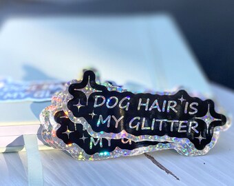 Glitter Sticker, Dog Hair is my Glitter