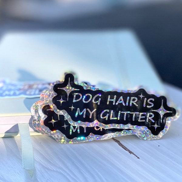 Glitter Sticker, Dog Hair is my Glitter